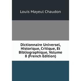 

Книга Dictionnaire Universel, Historique, Critique, Et Bibliographique, Volume 8 (French Edition)