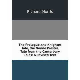 

Книга The Prologue, the Knightes Tale, the Nonne Prestes Tale from the Canterbury Tales: A Revised Text