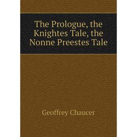 

Книга The Prologue, the Knightes Tale, the Nonne Preestes Tale