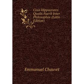 

Книга Cous Hippocrates Qualis Fuerit Inter Philosophos (Latin Edition)