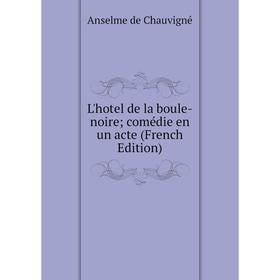 

Книга L'hotel de la boule-noire; comédie en un acte