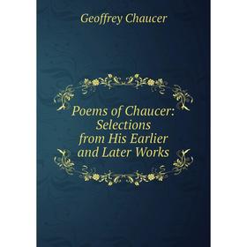 

Книга Poems of Chaucer: Selections from His Earlier and Later Works