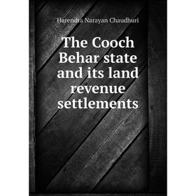 

Книга The Cooch Behar state and its land revenue settlements