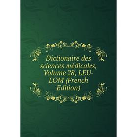 

Книга Dictionaire des sciences médicales, Volume 28, LEU-LOM (French Edition)