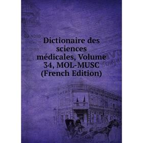 

Книга Dictionaire des sciences médicales, Volume 34, MOL-MUSC (French Edition)