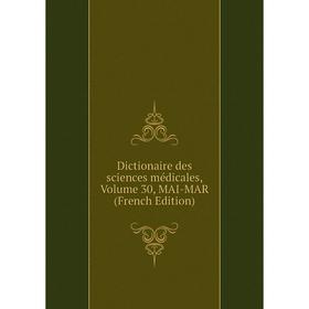 

Книга Dictionaire des sciences médicales, Volume 30, MAI-MAR (French Edition)