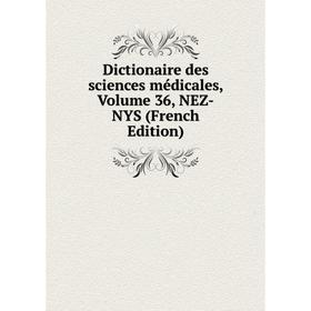 

Книга Dictionaire des sciences médicales, Volume 36, NEZ-NYS (French Edition)