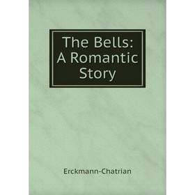 

Книга The Bells: A Romantic Story