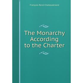 

Книга The Monarchy According to the Charter