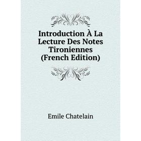 

Книга Introduction À La Lecture Des Notes Tironiennes (French Edition)