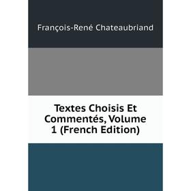 

Книга Textes Choisis Et Commentés, Volume 1 (French Edition)