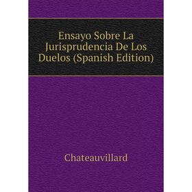 

Книга Ensayo Sobre La Jurisprudencia De Los Duelos (Spanish Edition)