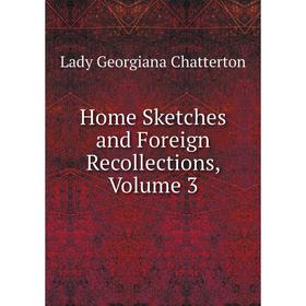 

Книга Home Sketches and Foreign Recollections, Volume 3