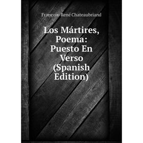 

Книга Los Mártires, Poema: Puesto En Verso
