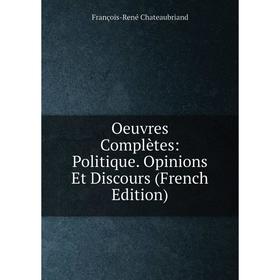 

Книга Oeuvres complètes: Politique Opinions Et Discours