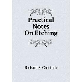 

Книга Practical Notes On Etching