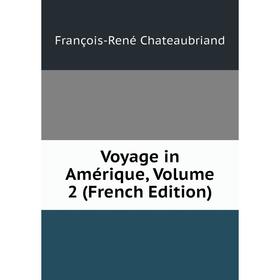 

Книга Voyage in Amérique, Volume 2 (French Edition)