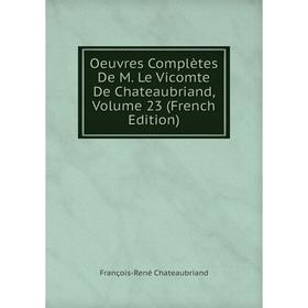 

Книга Oeuvres complètes De M Le vicomte de Chateaubriand, Volume 23