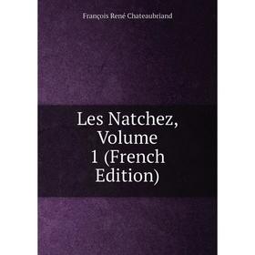 

Книга Les Natchez, Volume 1