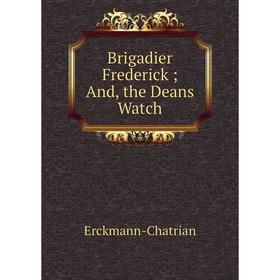 

Книга Brigadier Frederick; And, the Deans Watch