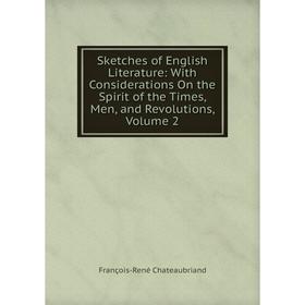 

Книга Sketches of English Literature: With Considerations On the Spirit of the Times, Men, and Revolutions