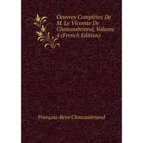 

Книга Oeuvres complètes De M Le vicomte de Chateaubriand, Volume 4