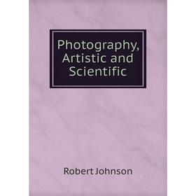 

Книга Photography, Artistic and Scientific