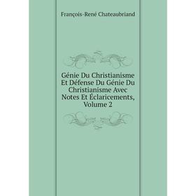 

Книга Génie Du Christianisme Et Défense Du Génie Du Christianisme Avec Notes Et Éclaricements, Volume 2