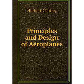 

Книга Principles and Design of Aëroplanes