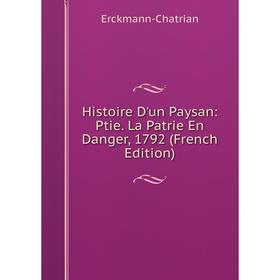 

Книга Histoire D'un Paysan: Ptie. La Patrie En Danger, 1792 (French Edition)