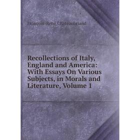 

Книга Recollections of Italy, England and America: With Essays On Various Subjects, in Morals and Literature