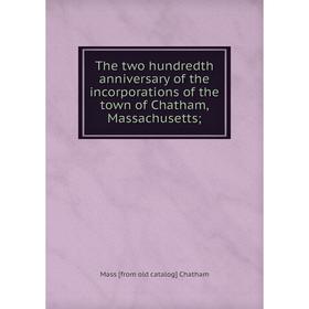 

Книга The two hundredth anniversary of the incorporations of the town of Chatham, Massachusetts