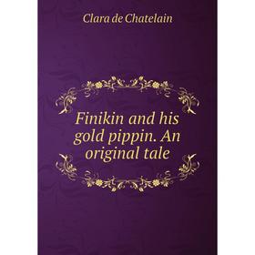 

Книга Finikin and his gold pippin. An original tale