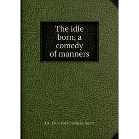 

Книга The idle born, a comedy of manners