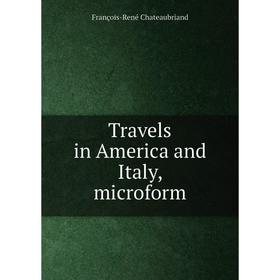 

Книга Travels in America and Italy, microform