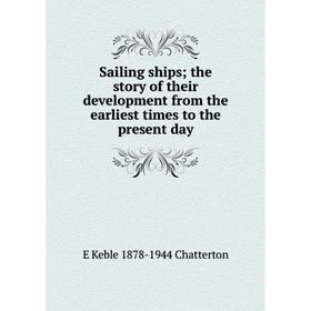 

Книга Sailing ships; the story of their development from the earliest times to the present day