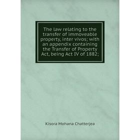 

Книга The law relating to the transfer of immoveable property, inter vivos with an appendix containing the Transfer of Property Act