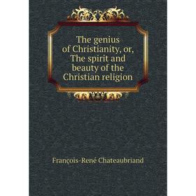 

Книга The genius of Christianity, or, The spirit and beauty of the Christian religion