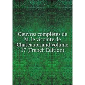 

Книга Oeuvres complétes de M le vicomte de Chateaubriand Volume 17