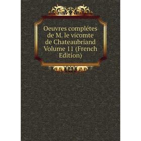 

Книга Oeuvres complétes de M le vicomte de Chateaubriand Volume 11
