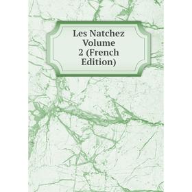 

Книга Les Natchez Volume 2