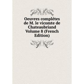 

Книга Oeuvres complétes de M le vicomte de Chateaubriand Volume 8