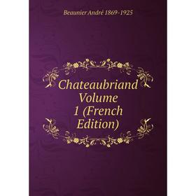 

Книга Chateaubriand Volume 1 (French Edition)