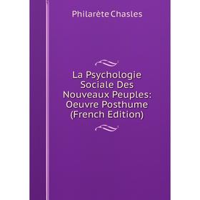 

Книга La Psychologie Sociale Des Nouveaux Peuples: Oeuvre Posthume