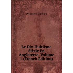 

Книга Le Dix-Huitième Siècle En Angleterre, Volume 1