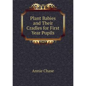 

Книга Plant Babies and Their Cradles for First Year Pupils
