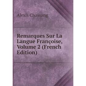

Книга Remarques Sur La Langue Françoise, Volume 2 (French Edition)