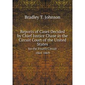 

Книга Reports of Cases Decided by Chief Justice Chase in the Circuit Court of the United Statesfor the Fourth Circuit