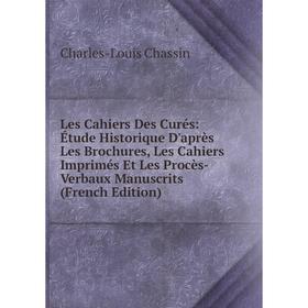 

Книга Les Cahiers Des Curés: Étude Historique D'après Les Brochures, Les Cahiers Imprimés Et Les Procès-Verbaux Manuscrits