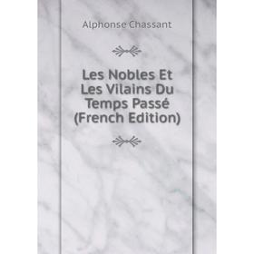 

Книга Les Nobles Et Les Vilains Du Temps Passé